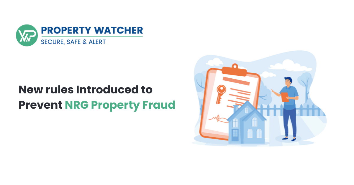  New rules Introduced to Prevent NRG Property Fraud