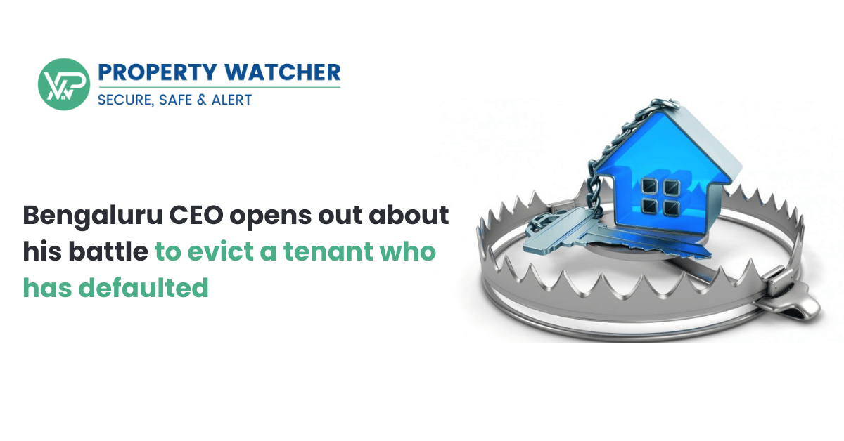  Bengaluru CEO opens out about his battle to evict a tenant who has defaulted